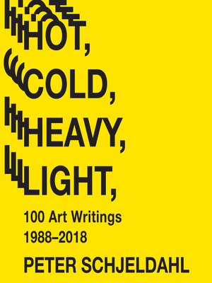 cover image of Hot, Cold, Heavy, Light, 100 Art Writings 1988-2018